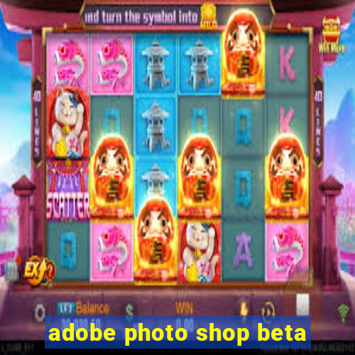 adobe photo shop beta